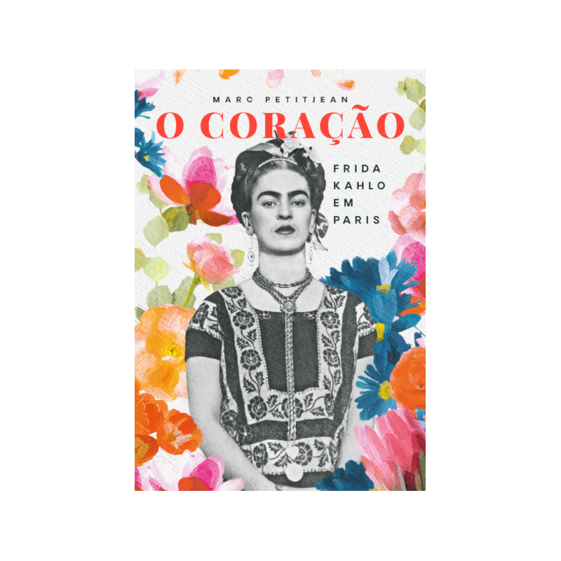 O CORAÇÃO: FRIDA KAHLO EM PARIS