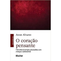 O CORAÇÃO PENSANTE -TRÊS NÍVEIS DE TERAPIA PSICANALÍTICA COM CRIANÇAS E ADOLESCENTES