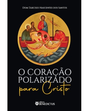 O CORAÇÃO POLARIZADO PARA CRISTO