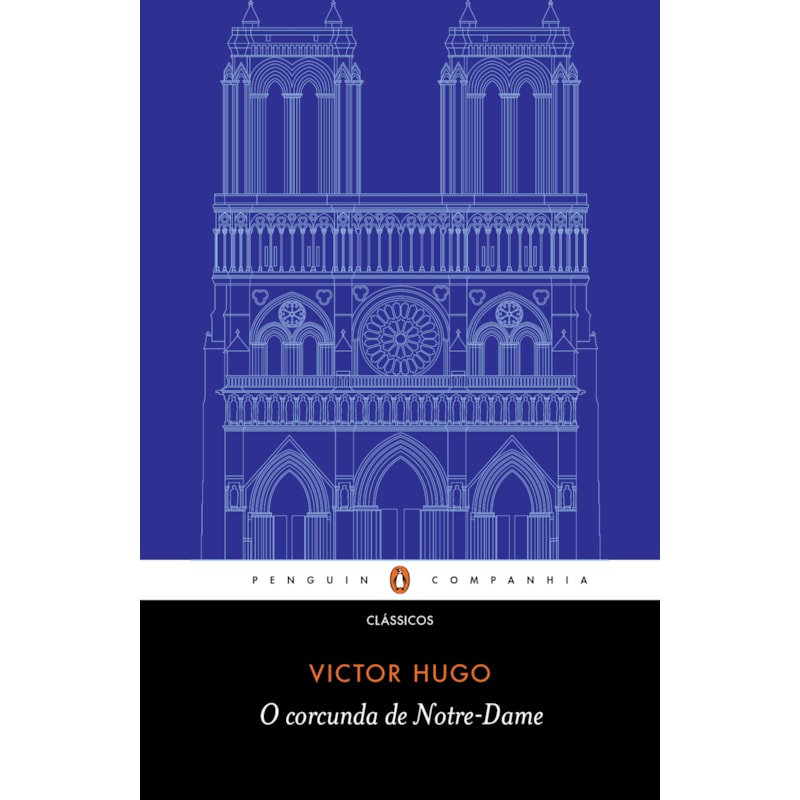 O CORCUNDA DE NOTRE-DAME - TRADUÇÃO DE EDUARDO BRANDÃO E PREFÁCIO DE JOHN STURROCK