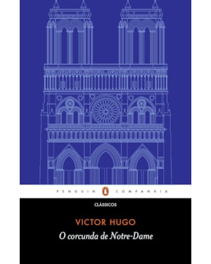 O CORCUNDA DE NOTRE-DAME - TRADUÇÃO DE EDUARDO BRANDÃO E PREFÁCIO DE JOHN STURROCK