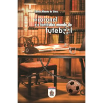 O CORONEL E O FANTÁSTICO MUNDO DO FUTEBOL