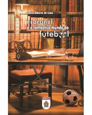 O CORONEL E O FANTÁSTICO MUNDO DO FUTEBOL