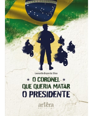 O CORONEL QUE QUERIA MATAR O PRESIDENTE