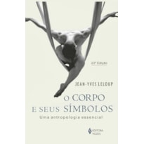 O CORPO E SEUS SÍMBOLOS: UMA ANTROPOLOGIA ESSENCIAL