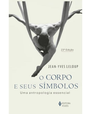O CORPO E SEUS SÍMBOLOS: UMA ANTROPOLOGIA ESSENCIAL