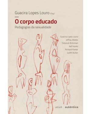 O CORPO EDUCADO - NOVA EDIÇÃO: PEDAGOGIAS DA SEXUALIDADE