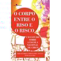 O corpo entre o riso e o risco: um estudo sobre a escola nacional de circo