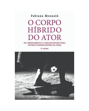 O corpo híbrido do ator: do treinamento à organicidade para outras possibilidades da cena