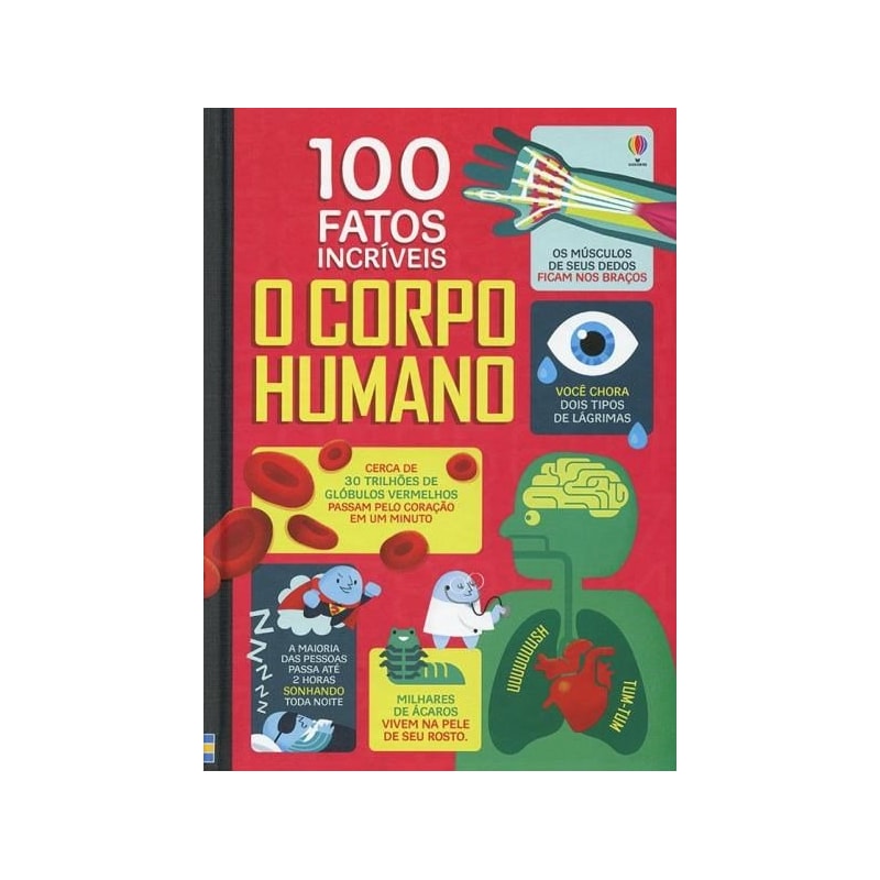 O CORPO HUMANO : 100 FATOS INCRÍVEIS