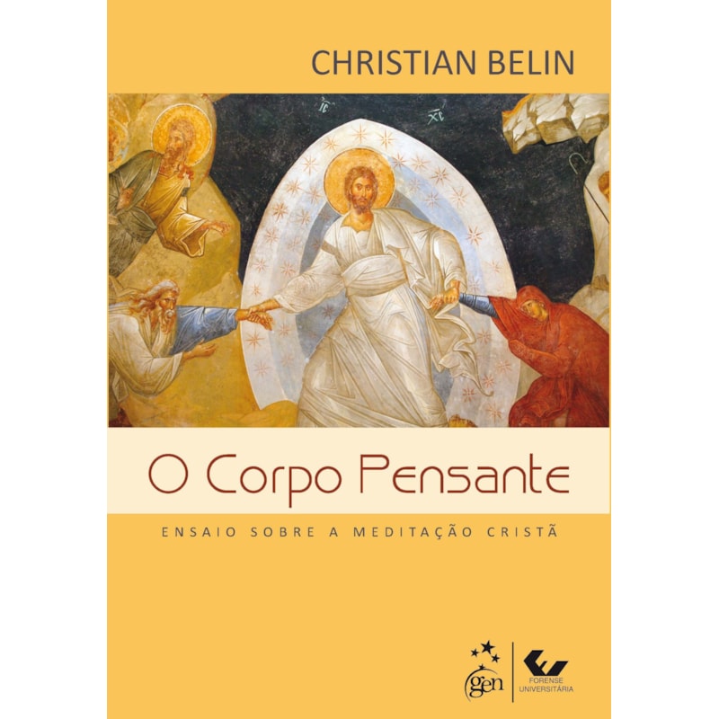O CORPO PENSANTE - ENSAIO SOBRE A MEDITAÇÃO CRISTÃ