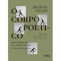 O CORPO POÉTICO: UMA PEDAGOGIA DA CRIAÇÃO TEATRAL