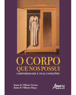 O CORPO QUE NOS POSSUI: CORPOREIDADE E SUAS CONEXÕES