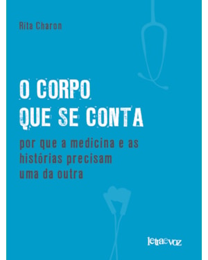 O CORPO QUE SE CONTA: POR QUE A MEDICINA E AS HISTÓRIAS PRECISAM UMA DA OUTRA