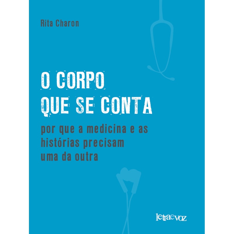 O CORPO QUE SE CONTA: POR QUE A MEDICINA E AS HISTÓRIAS PRECISAM UMA DA OUTRA