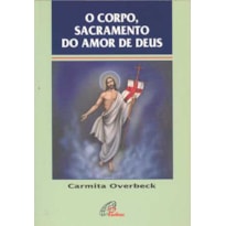 O CORPO, SACRAMENTO DO AMOR DE DEUS