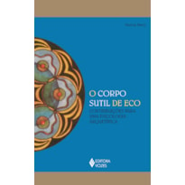 O CORPO SUTIL DE ECO: CONTRIBUIÇÕES PARA UMA PSICOLOGIA ARQUETÍPICA