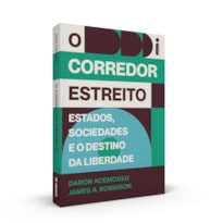 O CORREDOR ESTREITO: ESTADOS, SOCIEDADES E O DESTINO DA LIBERDADE - PRÊMIO NOBEL DE ECONOMIA 2024