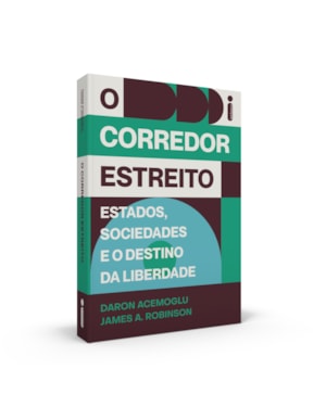 O CORREDOR ESTREITO: ESTADOS, SOCIEDADES E O DESTINO DA LIBERDADE - PRÊMIO NOBEL DE ECONOMIA 2024