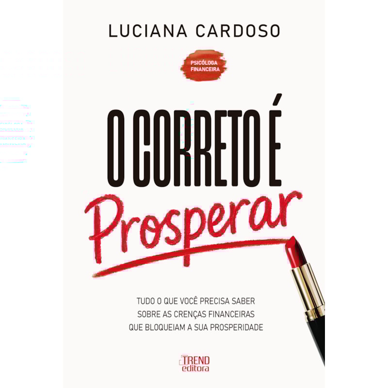 O Correto é Prosperar: Tudo o que você precisa saber sobre as crenças financeiras que bloqueiam a sua prosperidade