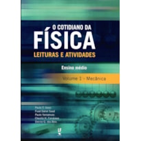 O COTIDIANO DA FÍSICA LEITURAS E ATIVIDADES, VOLUME 1: MECÂNICA: ENSINO MÉDIO