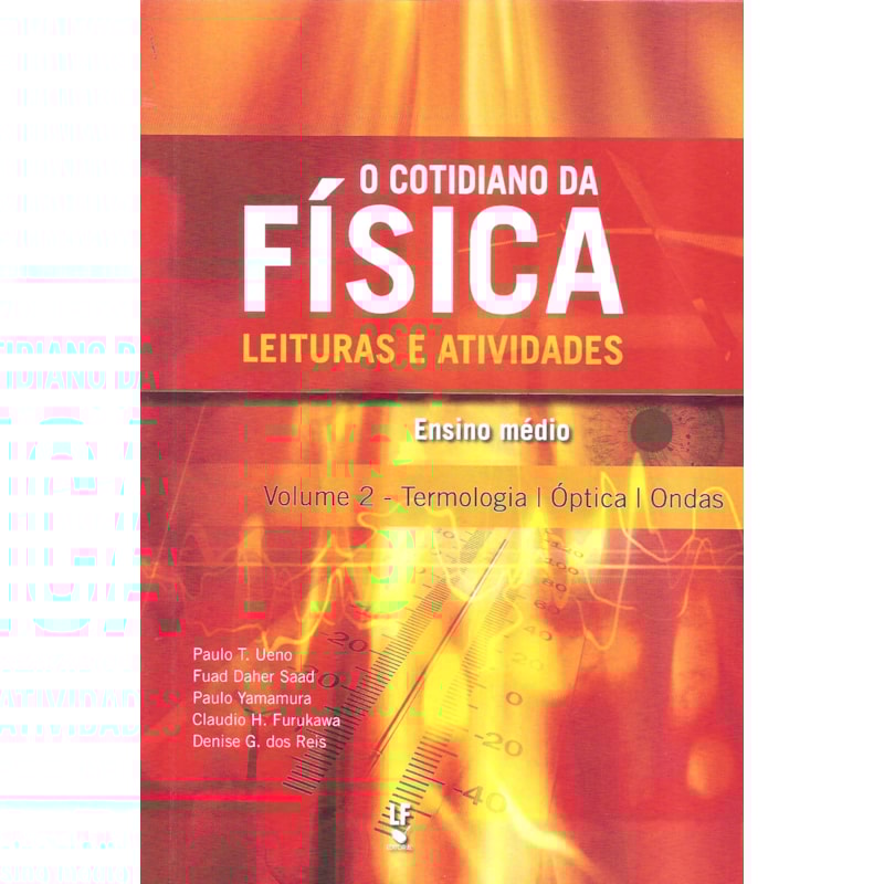 O COTIDIANO DA FÍSICA LEITURAS E ATIVIDADES, VOLUME 2: TERMOLOGIA, ÓPTICA E ONDAS