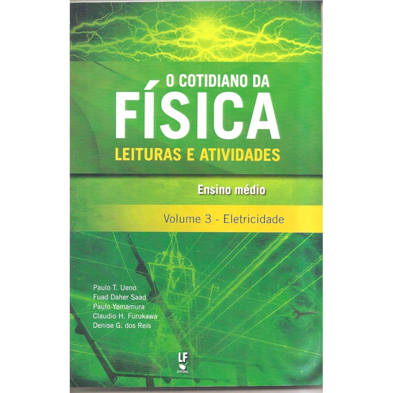 O COTIDIANO DA FÍSICA: LEITURAS E ATIVIDADES, VOLUME 3: ELETRICIDADE