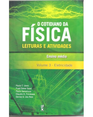 O COTIDIANO DA FÍSICA: LEITURAS E ATIVIDADES, VOLUME 3: ELETRICIDADE