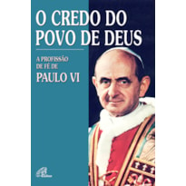 O CREDO DO POVO DE DEUS: A PROFISSÃO DE FÉ DE PAULO VI