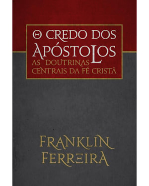 O CREDO DOS APÓSTOLOS: AS DOUTRINAS CENTRAIS DA FÉ CRISTÃ