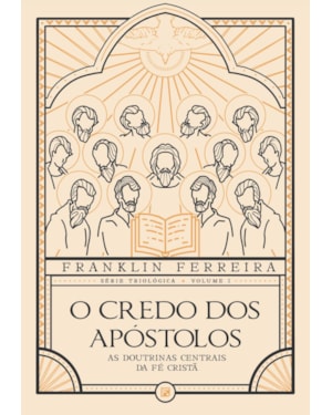 O CREDO DOS APÓSTOLOS: AS DOUTRINAS CENTRAIS DA FÉ CRISTÃ