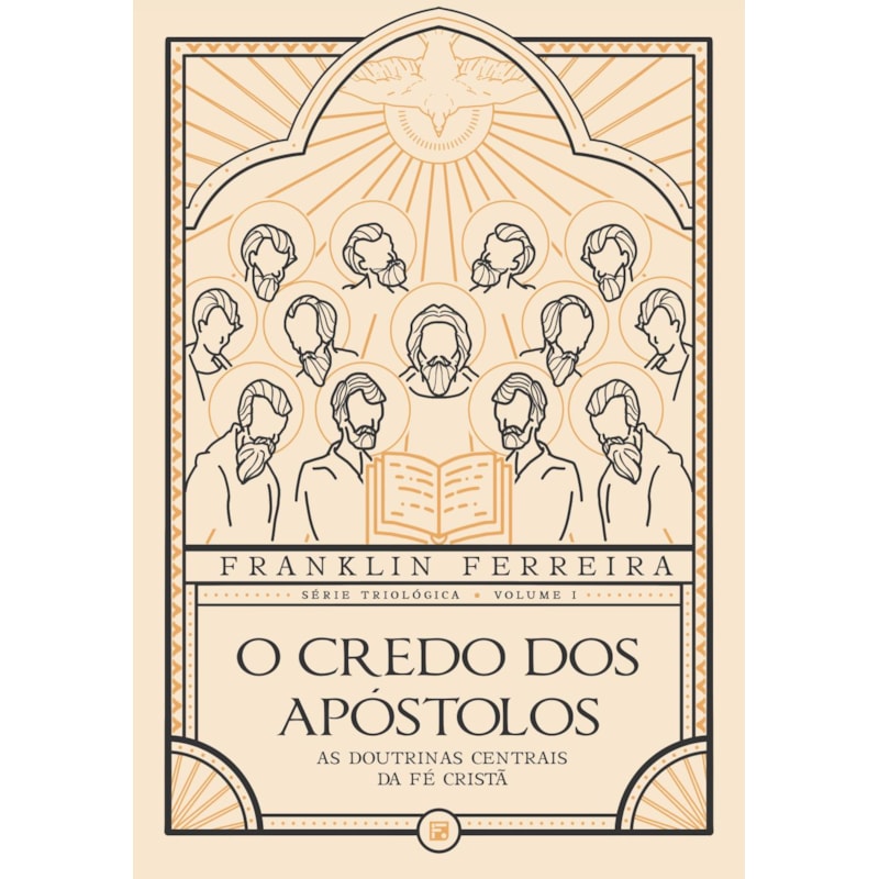 O CREDO DOS APÓSTOLOS: AS DOUTRINAS CENTRAIS DA FÉ CRISTÃ