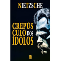 O CREPÚSCULO DOS ÍDOLOS