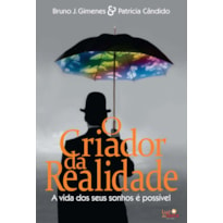 O CRIADOR DA REALIDADE: A VIDA DOS SEUS SONHOS É POSSÍVEL