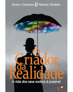 O CRIADOR DA REALIDADE: A VIDA DOS SEUS SONHOS É POSSÍVEL