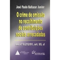O CRIME DE OMISSÃO NO RECOLHIMENTO DE CONTRIBUIÇÕES SOCIAIS ARRECADADAS