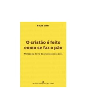 O CRISTÃO É FEITO COMO SE FAZ O PÃO