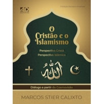 O CRISTÃO E O ISLAMISMO: PERSPECTIVA CRISTÃ - PERSPECTIVA ISLÂMICA - DIÁLOGO A PARTIR DA COSMOVISÃO