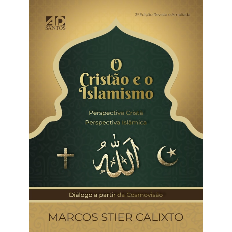 O CRISTÃO E O ISLAMISMO: PERSPECTIVA CRISTÃ - PERSPECTIVA ISLÂMICA - DIÁLOGO A PARTIR DA COSMOVISÃO