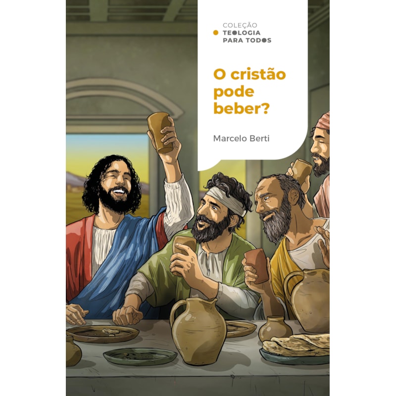 O CRISTÃO PODE BEBER?: O QUE A BÍBLIA TEM A DIZER SOBRE BEBIDAS ALCOÓLICAS | COLEÇÃO TEOLOGIA PARA TODOS