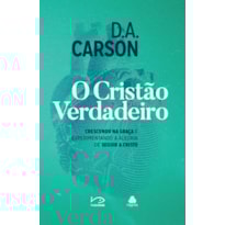O CRISTÃO VERDADEIRO: CRESCENDO NA GRAÇA E EXPERIMENTANDO A ALEGRIA DE SEGUIR A CRISTO