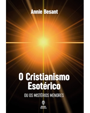 O CRISTIANISMO ESOTÉRICO: OU OS MISTÉRIOS MENORES
