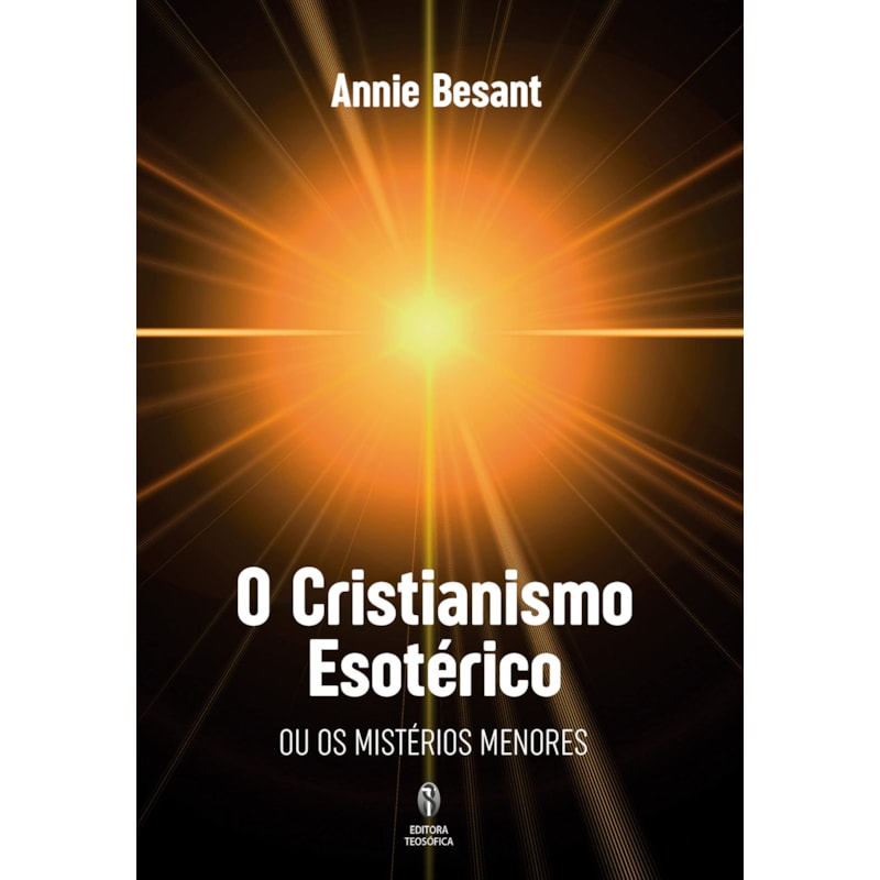 O CRISTIANISMO ESOTÉRICO: OU OS MISTÉRIOS MENORES