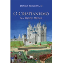 O CRISTIANISMO NA IDADE MÉDIA