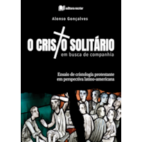 O Cristo solitário em busca de companhia: ensaio de cristologia protestante em perspectiva latino-americana