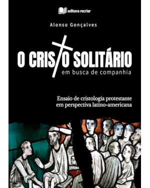 O Cristo solitário em busca de companhia: ensaio de cristologia protestante em perspectiva latino-americana