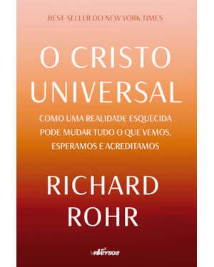 O CRISTO UNIVERSAL: COMO UMA REALIDADE ESQUECIDA PODE MUDAR TUDO O QUE VEMOS, ESPERAMOS E ACREDITAMOS