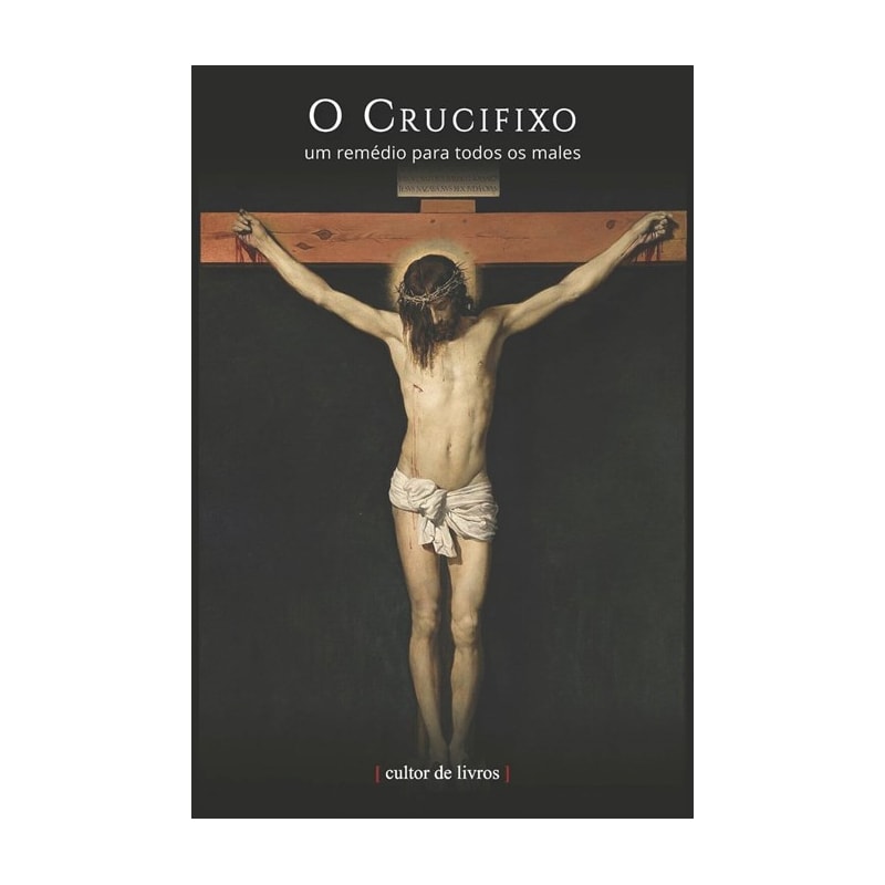 O CRUCIFIXO: UM REMÉDIO PARA TODOS OS MALES