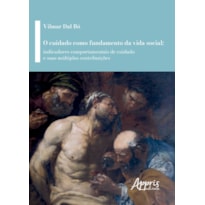 O CUIDADO COMO FUNDAMENTO DA VIDA SOCIAL: INDICADORES COMPORTAMENTAIS DE CUIDADO E SUAS MÚLTIPLAS CONTRIBUIÇÕES