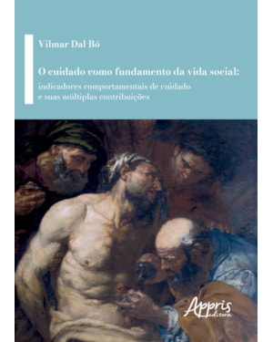 O CUIDADO COMO FUNDAMENTO DA VIDA SOCIAL: INDICADORES COMPORTAMENTAIS DE CUIDADO E SUAS MÚLTIPLAS CONTRIBUIÇÕES